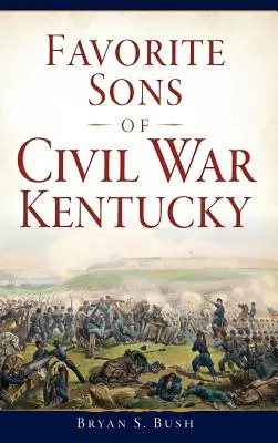 Die Lieblingssöhne des Bürgerkriegs in Kentucky - Favorite Sons of Civil War Kentucky