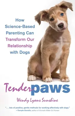 Zärtliche Pfoten: Wie wissenschaftlich fundierte Elternschaft unsere Beziehung zu Hunden verändern kann - Tender Paws: How Science-Based Parenting Can Transform Our Relationship with Dogs