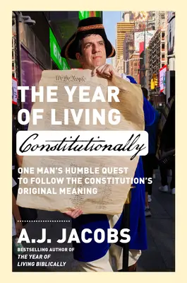 Das Jahr des verfassungsmäßigen Lebens: Die bescheidene Suche eines Mannes nach der ursprünglichen Bedeutung der Verfassung - The Year of Living Constitutionally: One Man's Humble Quest to Follow the Constitution's Original Meaning