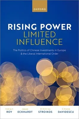 Steigende Macht, begrenzter Einfluss: Die Politik der chinesischen Investitionen in Europa und die liberale internationale Ordnung - Rising Power, Limited Influence: The Politics of Chinese Investments in Europe and the Liberal International Order