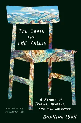 Der Stuhl und das Tal: Eine Erinnerung an Trauma, Heilung und die Natur - The Chair and the Valley: A Memoir of Trauma, Healing, and the Outdoors