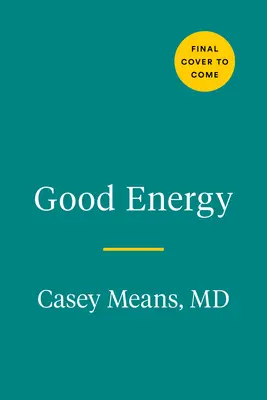 Gute Energie: Die überraschende Verbindung zwischen Stoffwechsel und grenzenloser Gesundheit - Good Energy: The Surprising Connection Between Metabolism and Limitless Health