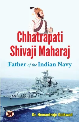 Chhatrapati Shivaji Maharaj: Vater der indischen Marine - Chhatrapati Shivaji Maharaj: Father of The Indian Navy