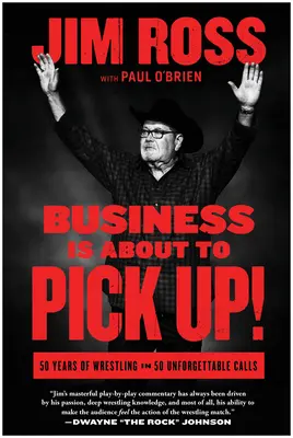 Das Geschäft kommt in Schwung: 50 Jahre Wrestling in 50 unvergesslichen Anrufen - Business Is about to Pick Up!: 50 Years of Wrestling in 50 Unforgettable Calls