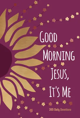 Guten Morgen Jesus, ich bin's: 365 tägliche Andachten - Good Morning Jesus It's Me: 365 Daily Devotions