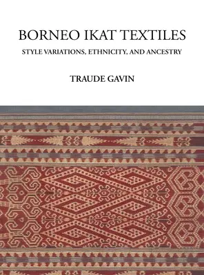 Ikat-Textilien aus Borneo: Stilvariationen, Ethnizität und Abstammung - Borneo Ikat Textiles: Style Variations, Ethnicity, and Ancestry