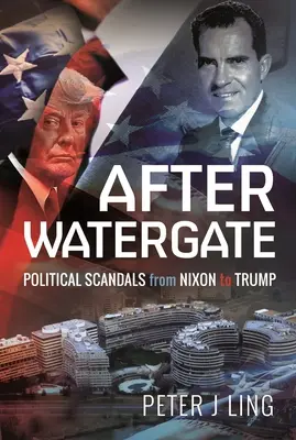 Nach Watergate: Politische Skandale von Nixon bis Trump - After Watergate: Political Scandals from Nixon to Trump