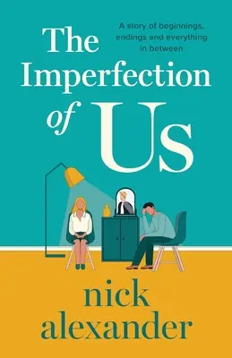 The Imperfection of Us: Eine Geschichte von Anfängen, Enden und allem, was dazwischen liegt - The Imperfection of Us: A story of beginnings, endings and everything in between