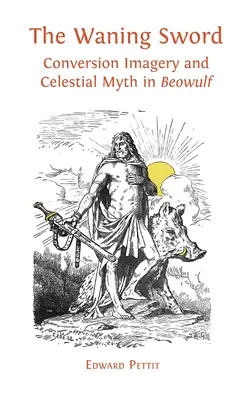 Das schwindende Schwert: Bekehrungsbilder und himmlischer Mythos in 'Beowulf' - The Waning Sword: Conversion Imagery and Celestial Myth in 'Beowulf'