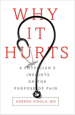 Warum es weh tut: Die Einsichten eines Arztes über den Sinn des Schmerzes - Why It Hurts: A Physician's Insights on the Purpose of Pain