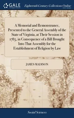 Memorial and Remonstrance, vorgelegt der Generalversammlung des Staates Virginia bei ihrer Sitzung im Jahre 1785, als Folge einer Gesetzesvorlage - A Memorial and Remonstrance, Presented to the General Assembly of the State of Virginia, at Their Session in 1785, in Consequence of a Bill Brought In