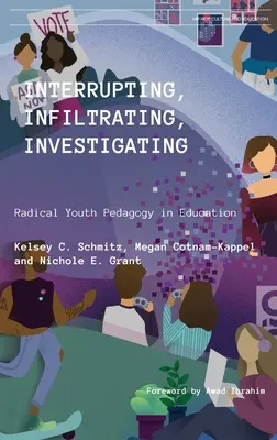 Unterbrechen, Infiltrieren, Untersuchen: Radikale Jugendpädagogik in der Bildung - Interrupting, Infiltrating, Investigating: Radical Youth Pedagogy in Education