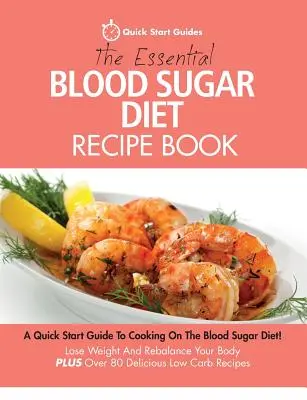 Das essentielle Blutzucker-Diät-Rezeptbuch: Eine Schnellanleitung zum Kochen mit der Blutzucker-Diät! Verlieren Sie Gewicht und bringen Sie Ihren Körper wieder ins Gleichgewicht PLUS über 80 D - The Essential Blood Sugar Diet Recipe Book: A Quick Start Guide To Cooking On The Blood Sugar Diet! Lose Weight And Rebalance Your Body PLUS Over 80 D