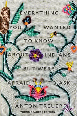 Alles, was du schon immer über Indianer wissen wolltest, aber nicht zu fragen wagtest: Ausgabe für junge Leser - Everything You Wanted to Know about Indians But Were Afraid to Ask: Young Readers Edition