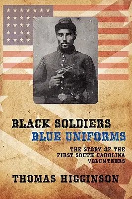 Schwarze Soldaten / Blaue Uniformen: Die Geschichte der First South Carolina Volunteers - Black Soldiers / Blue Uniforms: The Story of the First South Carolina Volunteers