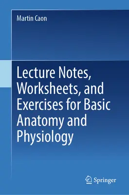 Vorlesungsskript, Arbeitsblätter und Übungen für die Grundlagen der Anatomie und Physiologie - Lecture Notes, Worksheets, and Exercises for Basic Anatomy and Physiology