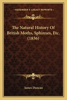 Die Naturgeschichte der britischen Motten, Sphinxen usw. - The Natural History Of British Moths, Sphinxes, Etc.