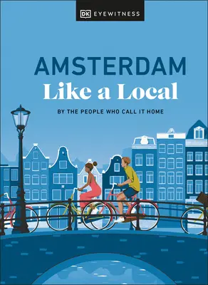 Amsterdam wie ein Einheimischer: Von den Menschen, die es ihr Zuhause nennen - Amsterdam Like a Local: By the People Who Call It Home