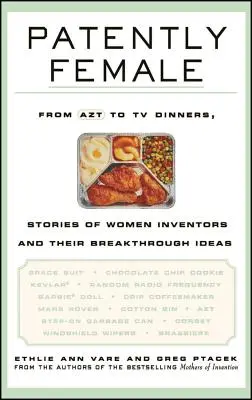 Patently Female: Geschichten von Erfinderinnen und ihren bahnbrechenden Ideen, von AZT bis zu TV-Dinnern - Patently Female: From AZT to TV Dinners, Stories of Women Inventors and Their Breakthrough Ideas