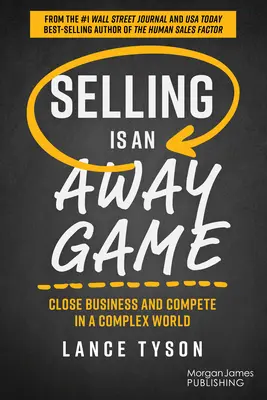 Verkaufen ist ein Auswärtsspiel: Geschäftsabschlüsse und Wettbewerb in einer komplexen Welt - Selling Is an Away Game: Close Business and Compete in a Complex World