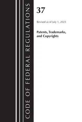 Code of Federal Regulations, Title 37 Patents, Trademarks and Copyrights, überarbeitet am 1. Juli 2023 - Code of Federal Regulations, Title 37 Patents, Trademarks and Copyrights, Revised as of July 1, 2023