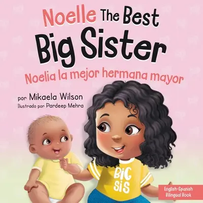 Noelle die beste große Schwester / Noelia la Hermana Mayor: Ein Buch für Kinder zur Vorbereitung einer baldigen großen Schwester auf ein neues Baby / un Libro Infantil para - Noelle the Best Big Sister / Noelia la Hermana Mayor: A Book for Kids to Help Prepare a Soon-To-Be Big Sister for a New Baby / un Libro Infantil para