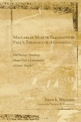 Makkabäische Märtyrertraditionen in der paulinischen Theologie der Sühne - Maccabean Martyr Traditions in Paul's Theology of Atonement