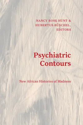 Psychiatrische Konturen: Neue afrikanische Geschichten des Wahnsinns - Psychiatric Contours: New African Histories of Madness