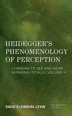 Heideggers Phänomenologie der Wahrnehmung: Hermeneutisch sehen und hören lernen - Heidegger's Phenomenology of Perception: Learning to See and Hear Hermeneutically