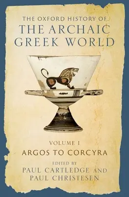 The Oxford History of the Archaic Greek World: Volume I: Argos bis Korcyra - The Oxford History of the Archaic Greek World: Volume I: Argos to Corcyra