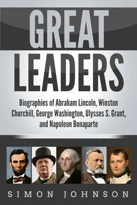 Große Führungspersönlichkeiten: Biographien von Abraham Lincoln, Winston Churchill, George Washington, Ulysses S. Grant und Napoleon Bonaparte - Great Leaders: Biographies of Abraham Lincoln, Winston Churchill, George Washington, Ulysses S. Grant, and Napoleon Bonaparte