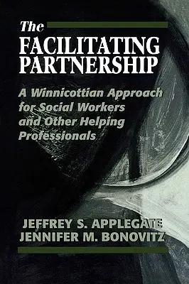 Die erleichternde Partnerschaft: Ein Winnicott'scher Ansatz für Sozialarbeiter und andere helfende Berufe - The Facilitating Partnership: A Winnicottian Approach for Social Workers and Other Helping Professionals