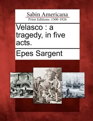 Velasco: Eine Tragödie in fünf Aufzügen. - Velasco: A Tragedy, in Five Acts.