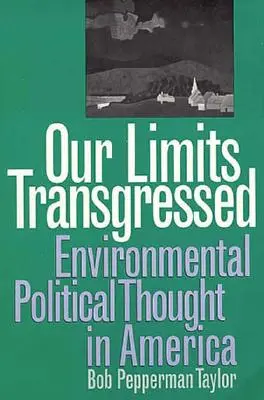Unsere Grenzen überschreiten: Umweltpolitisches Denken in Amerika - Our Limits Transgressed: Environmental Political Thought in America
