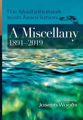 Die Mashonaland Irish Association: A Miscellany 1891-2019 - The Mashonaland Irish Association: A Miscellany 1891-2019