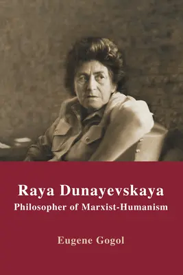 Raja Dunajewskaja: Philosophin des Marxismus-Humanismus - Raya Dunayevskaya: Philosopher of Marxist-Humanism