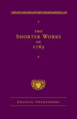 Die kürzeren Werke von 1763: Der Herr Heilige Schrift Leben Glaube Nachträge - The Shorter Works of 1763: The Lord Sacred Scripture Life Faith Supplements