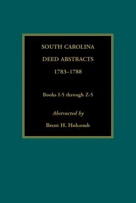 South Carolina Deed Abstracts, 1783-1788, Bücher I-5 bis Z-5 - South Carolina Deed Abstracts, 1783-1788, Books I-5 through Z-5