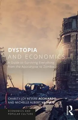 Dystopie und Wirtschaft: Ein Leitfaden zum Überleben von der Apokalypse bis zu Zombies - Dystopia and Economics: A Guide to Surviving Everything from the Apocalypse to Zombies