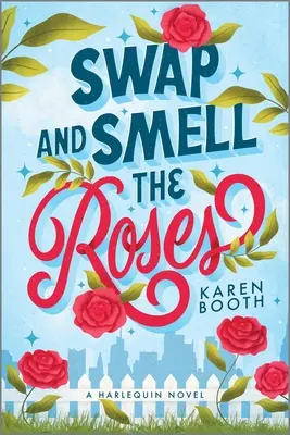 Tausche und rieche die Rosen: Eine romantische Komödie - Swap and Smell the Roses: A Romantic Comedy