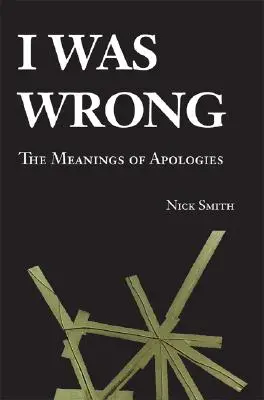 Ich habe mich geirrt: Die Bedeutung von Entschuldigungen - I Was Wrong: The Meanings of Apologies