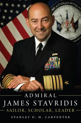 Admiral James Stavridis: Seemann, Gelehrter, Führer - Admiral James Stavridis: Sailor, Scholar, Leader