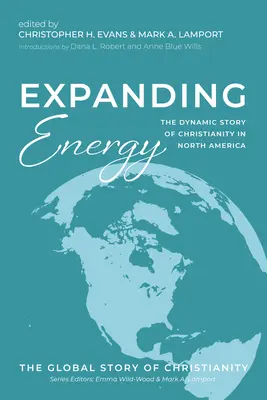 Expandierende Energie: Die dynamische Geschichte des Christentums in Nordamerika - Expanding Energy: The Dynamic Story of Christianity in North America