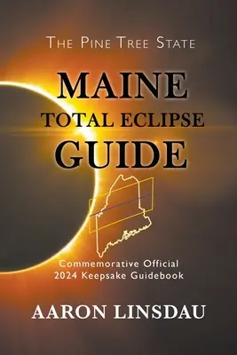 Führer zur totalen Sonnenfinsternis in Maine: Offizieller 2024 Gedenkführer zur Erinnerung an die Sonnenfinsternis - Maine Total Eclipse Guide: Commemorative Official 2024 Keepsake Guidebook