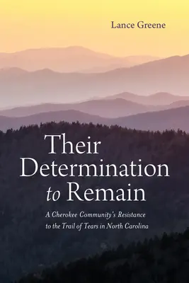 Ihre Entschlossenheit, zu bleiben: Der Widerstand einer Cherokee-Gemeinschaft gegen den Trail of Tears in North Carolina - Their Determination to Remain: A Cherokee Community's Resistance to the Trail of Tears in North Carolina