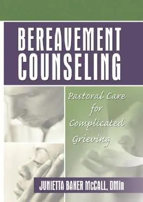 Trauerbegleitung: Seelsorge bei komplizierten Trauerfällen - Bereavement Counseling: Pastoral Care for Complicated Grieving