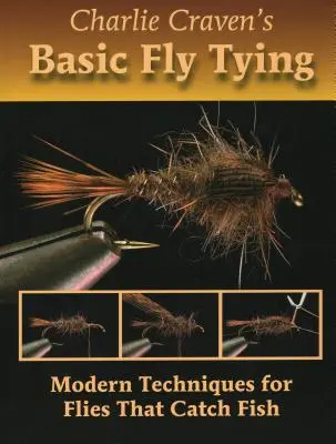 Charlie Craven's Grundlagen des Fliegenbindens: Moderne Techniken für Fliegen, die Fische fangen - Charlie Craven's Basic Fly Tying: Modern Techniques for Flies That Catch Fish