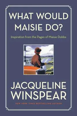 Was würde Maisie tun? Inspiration aus den Seiten von Maisie Dobbs - What Would Maisie Do?: Inspiration from the Pages of Maisie Dobbs