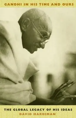 Gandhi in seiner und unserer Zeit: Das globale Erbe seiner Ideen - Gandhi in His Time and Ours: The Global Legacy of His Ideas