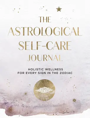 Das astrologische Selbstfürsorge-Journal: Finden Sie kosmische Führung und Einsicht, um für sich selbst zu sorgen, Band 11 - The Astrological Self-Care Journal: Find Cosmic Guidance & Insight to Take Care of Youvolume 11